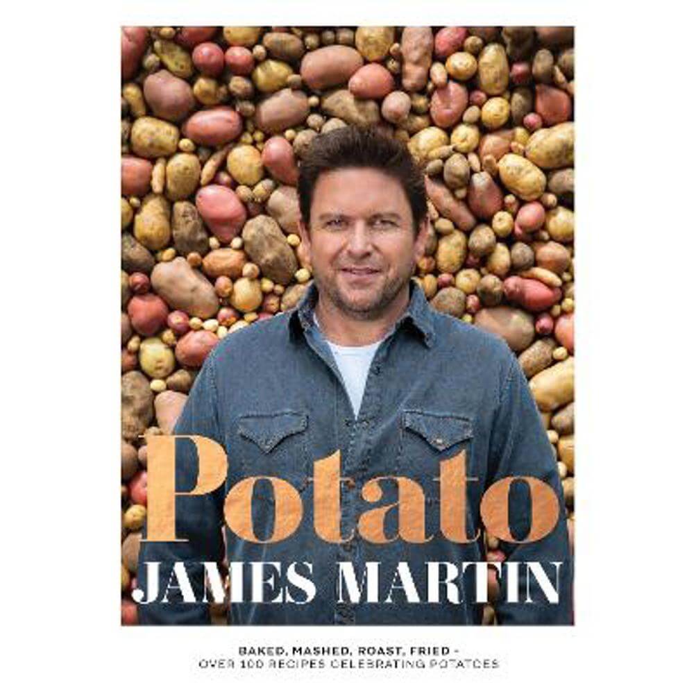 Potato: Baked, Mashed, Roast, Fried - Over 100 Recipes Celebrating Potatoes (Hardback) - James Martin